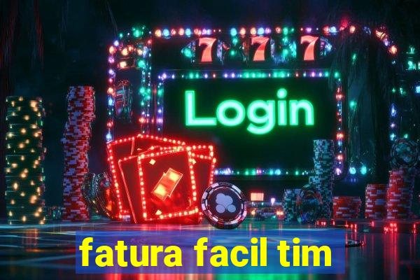 fatura facil tim